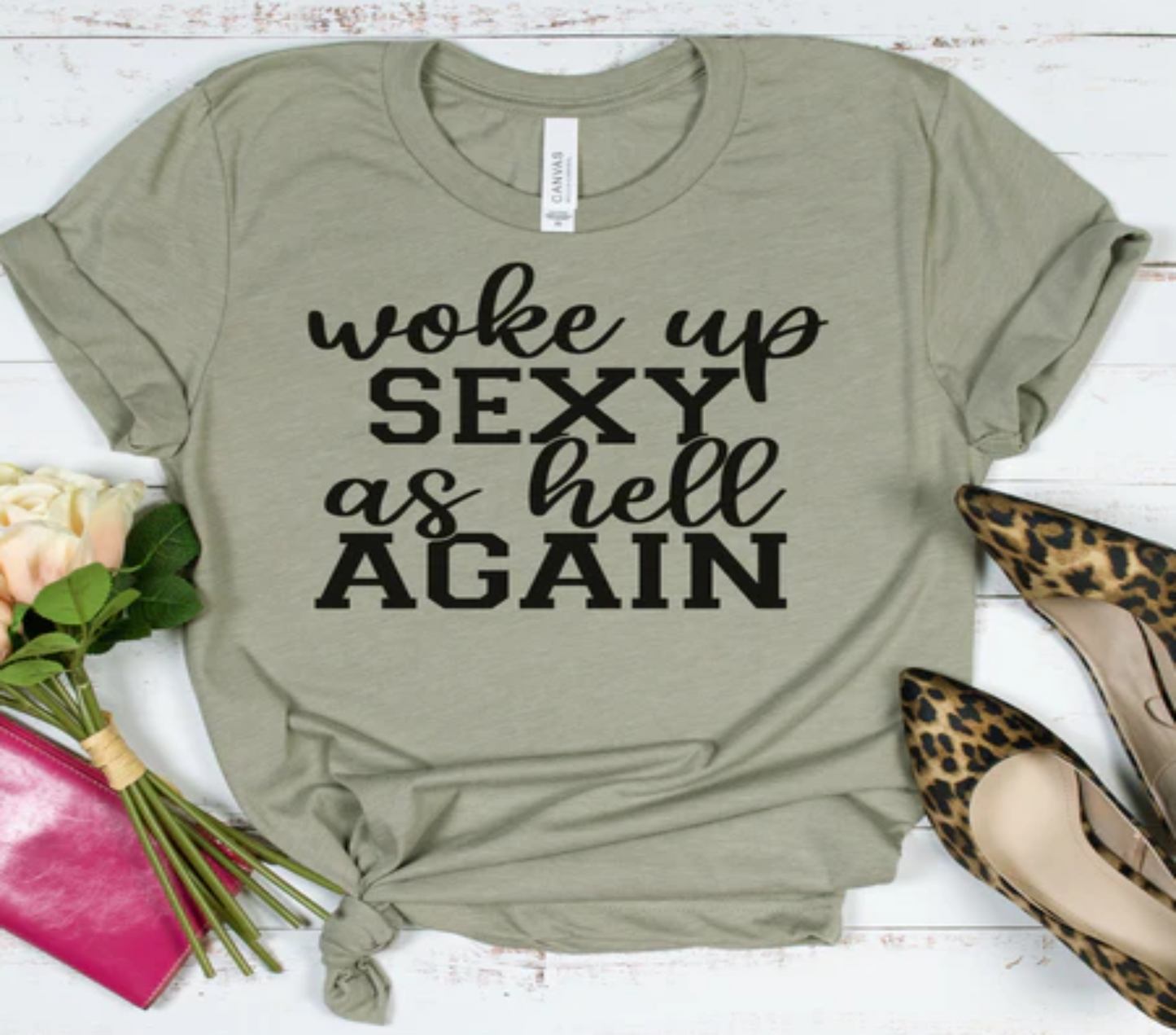 Woke Up Sexy As Hell Again Tee